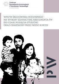 Okładka raportu "Wpływ środowiska rodzinnego na wybory edukacyjne absolwenta PW"